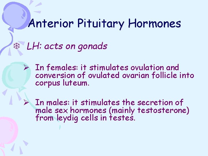 Anterior Pituitary Hormones T LH: acts on gonads Ø In females: it stimulates ovulation