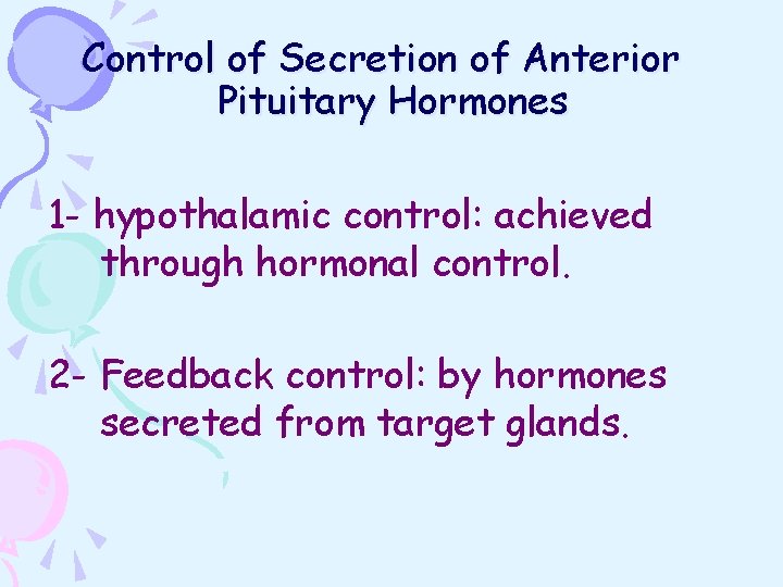 Control of Secretion of Anterior Pituitary Hormones 1 - hypothalamic control: achieved through hormonal