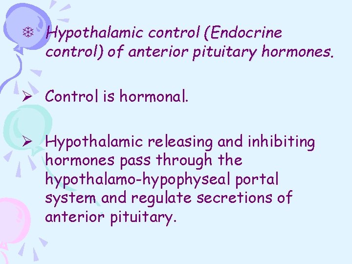 T Hypothalamic control (Endocrine control) of anterior pituitary hormones. Ø Control is hormonal. Ø
