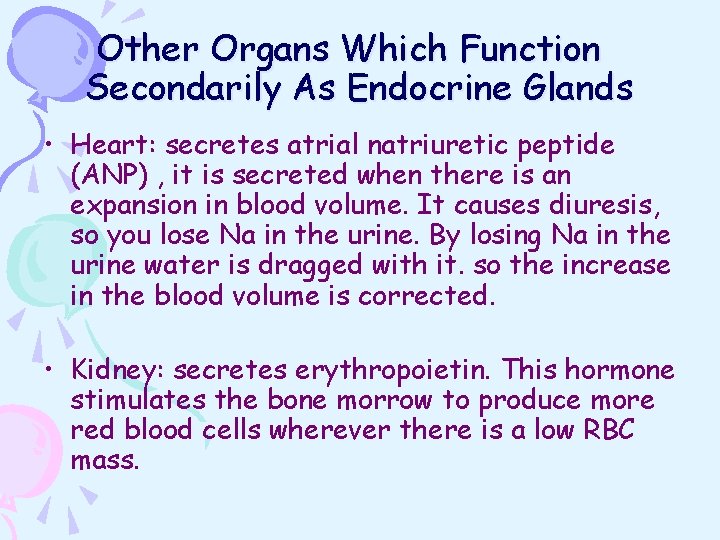 Other Organs Which Function Secondarily As Endocrine Glands • Heart: secretes atrial natriuretic peptide