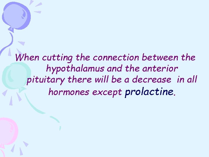 When cutting the connection between the hypothalamus and the anterior pituitary there will be