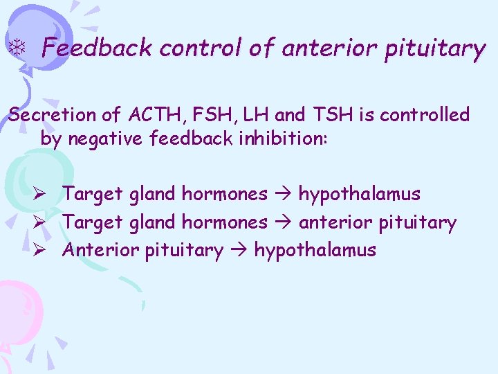 T Feedback control of anterior pituitary Secretion of ACTH, FSH, LH and TSH is