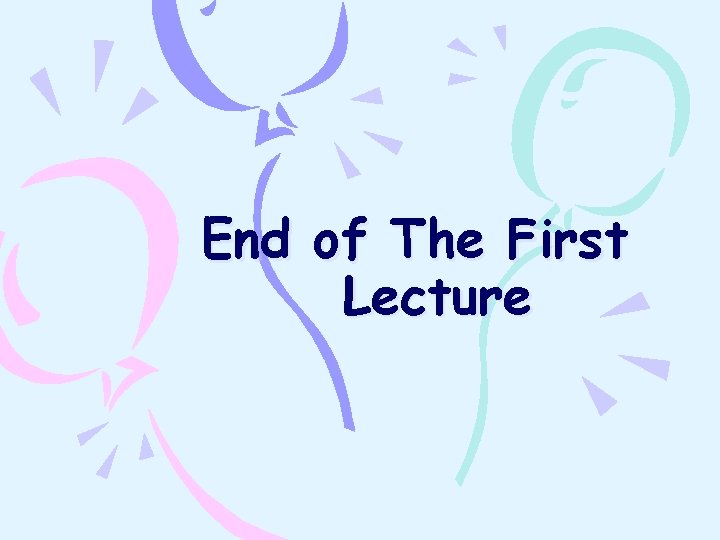 End of The First Lecture 