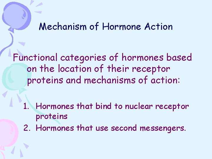 Mechanism of Hormone Action Functional categories of hormones based on the location of their