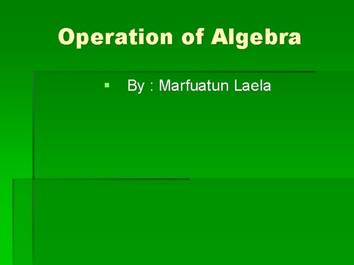 Operation of Algebra § By : Marfuatun Laela 