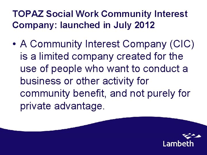 TOPAZ Social Work Community Interest Company: launched in July 2012 • A Community Interest