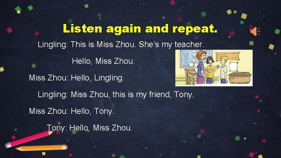Listen again and repeat. Lingling: This is Miss Zhou. She’s my teacher. Hello, Miss