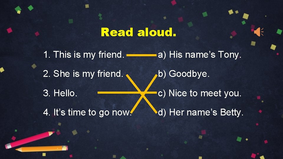 Read aloud. 1. This is my friend. a) His name’s Tony. 2. She is