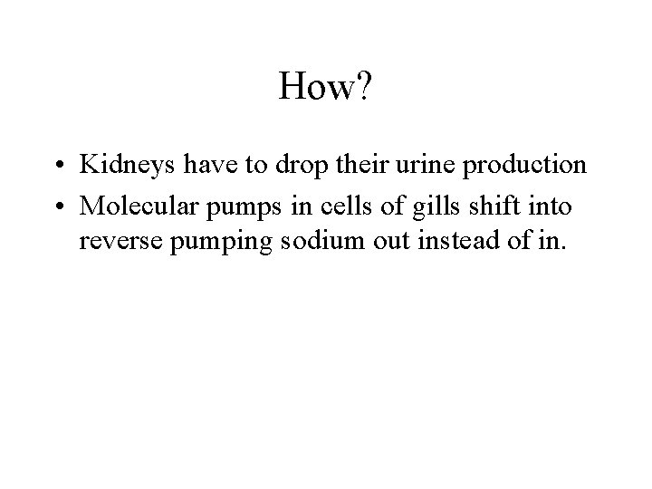 How? • Kidneys have to drop their urine production • Molecular pumps in cells