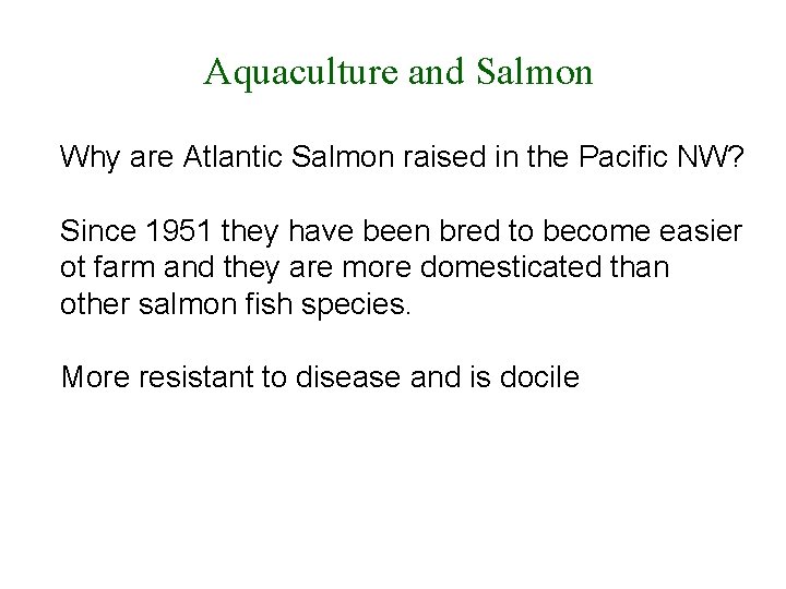 Aquaculture and Salmon Why are Atlantic Salmon raised in the Pacific NW? Since 1951