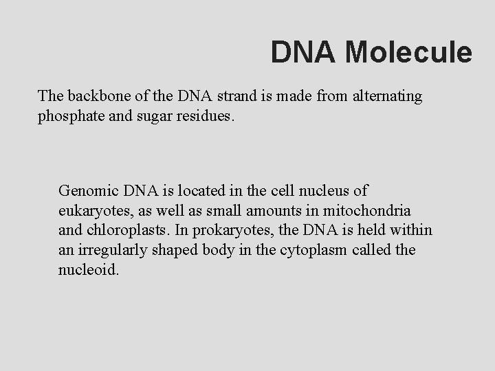 DNA Molecule The backbone of the DNA strand is made from alternating phosphate and
