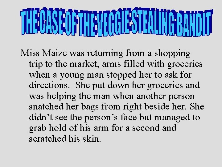 Miss Maize was returning from a shopping trip to the market, arms filled with