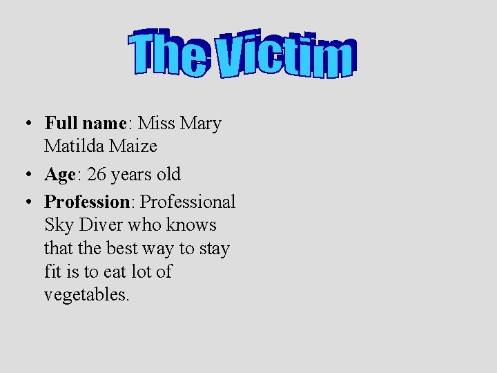  • Full name: Miss Mary Matilda Maize • Age: 26 years old •