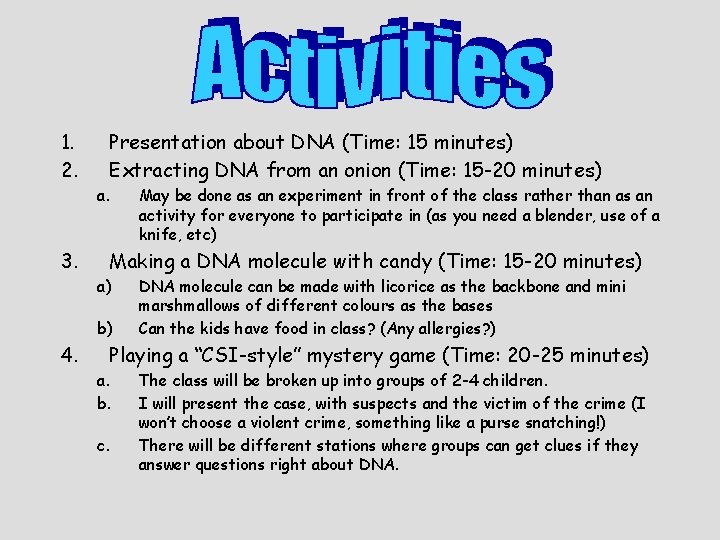 1. 2. 3. Presentation about DNA (Time: 15 minutes) Extracting DNA from an onion