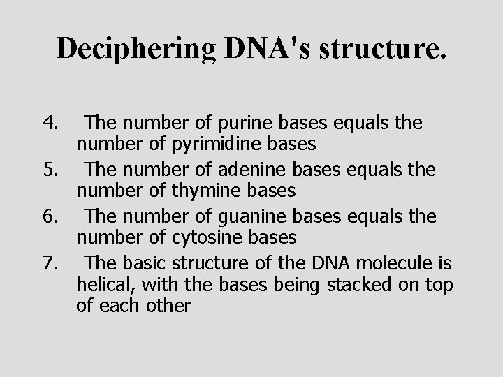 Deciphering DNA's structure. 4. The number of purine bases equals the number of pyrimidine