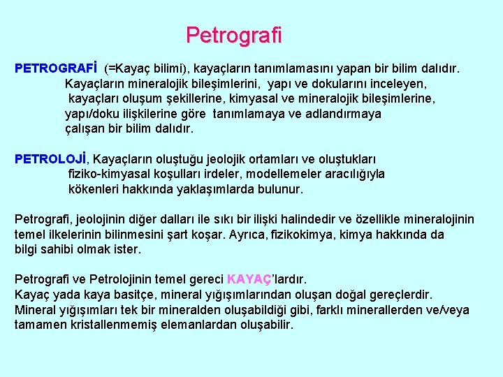 Petrografi PETROGRAFİ (=Kayaç bilimi), kayaçların tanımlamasını yapan bir bilim dalıdır. Kayaçların mineralojik bileşimlerini, yapı