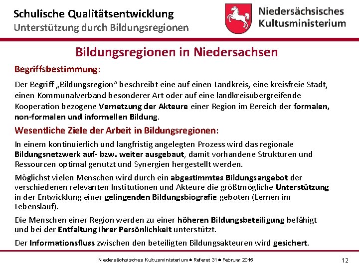 Schulische Qualitätsentwicklung Unterstützung durch Bildungsregionen in Niedersachsen Begriffsbestimmung: Der Begriff „Bildungsregion“ beschreibt eine auf