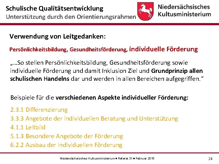 Schulische Qualitätsentwicklung Unterstützung durch den Orientierungsrahmen Verwendung von Leitgedanken: Persönlichkeitsbildung, Gesundheitsförderung, individuelle Förderung „…So