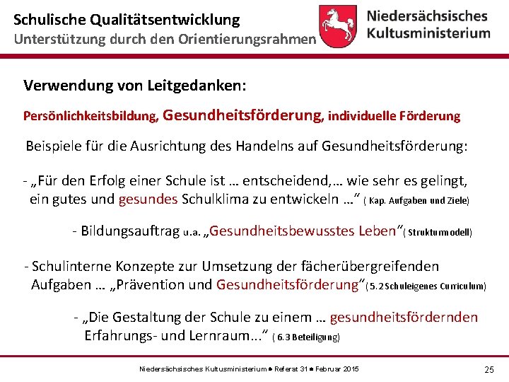 Schulische Qualitätsentwicklung Unterstützung durch den Orientierungsrahmen Verwendung von Leitgedanken: Persönlichkeitsbildung, Gesundheitsförderung, individuelle Förderung Beispiele