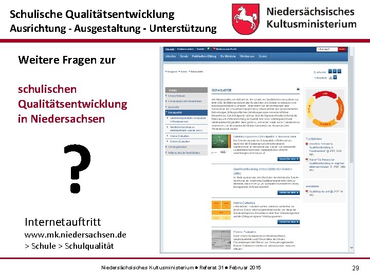 Schulische Qualitätsentwicklung Ausrichtung - Ausgestaltung - Unterstützung Weitere Fragen zur schulischen Qualitätsentwicklung in Niedersachsen