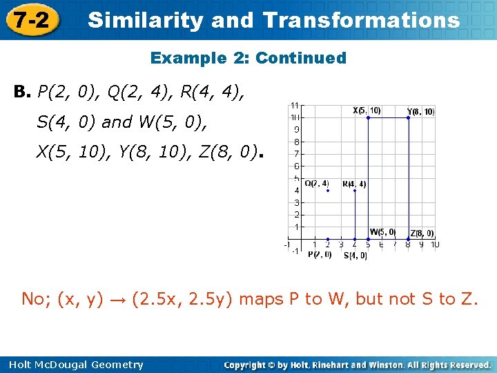 7 -2 Similarity and Transformations Example 2: Continued B. P(2, 0), Q(2, 4), R(4,