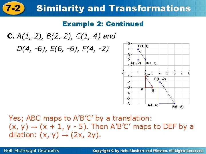 7 -2 Similarity and Transformations Example 2: Continued C. A(1, 2), B(2, 2), C(1,