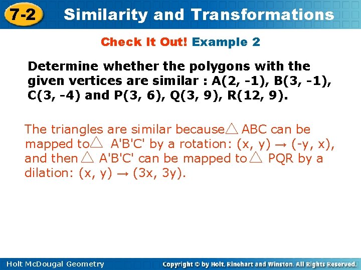 7 -2 Similarity and Transformations Check It Out! Example 2 Determine whether the polygons