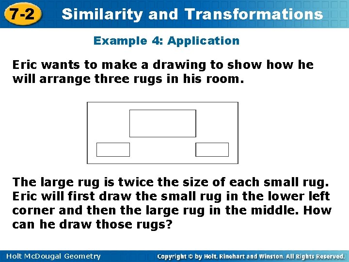 7 -2 Similarity and Transformations Example 4: Application Eric wants to make a drawing