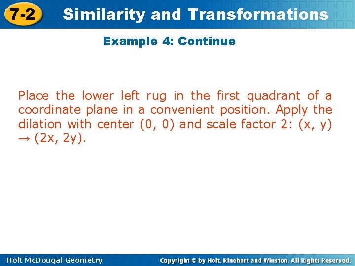 7 -2 Similarity and Transformations Example 4: Continue Place the lower left rug in