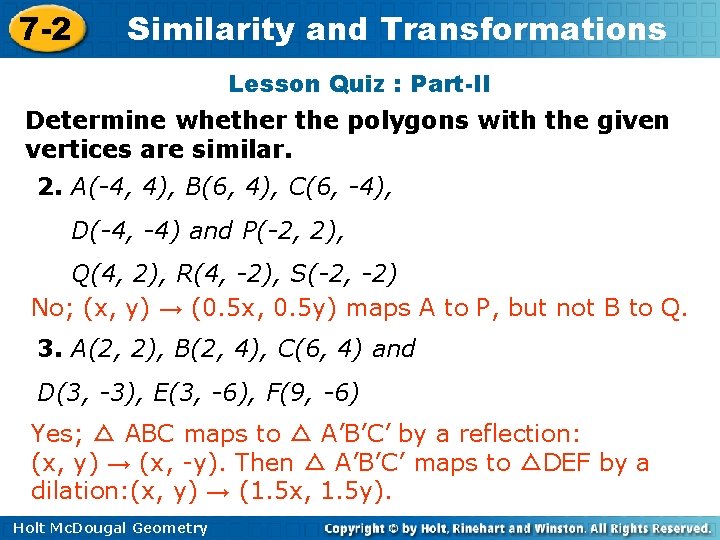 7 -2 Similarity and Transformations Lesson Quiz : Part-II Determine whether the polygons with