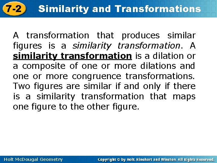 7 -2 Similarity and Transformations A transformation that produces similar figures is a similarity