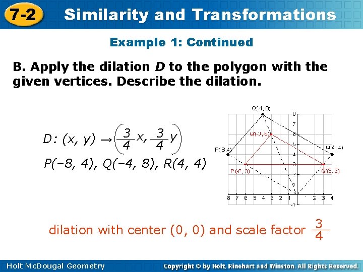 7 -2 Similarity and Transformations Example 1: Continued B. Apply the dilation D to