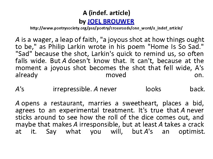 A (indef. article) by JOEL BROUWER http: //www. poetrysociety. org/psa/poetry/crossroads/one_word/a_indef_article/ A is a wager,