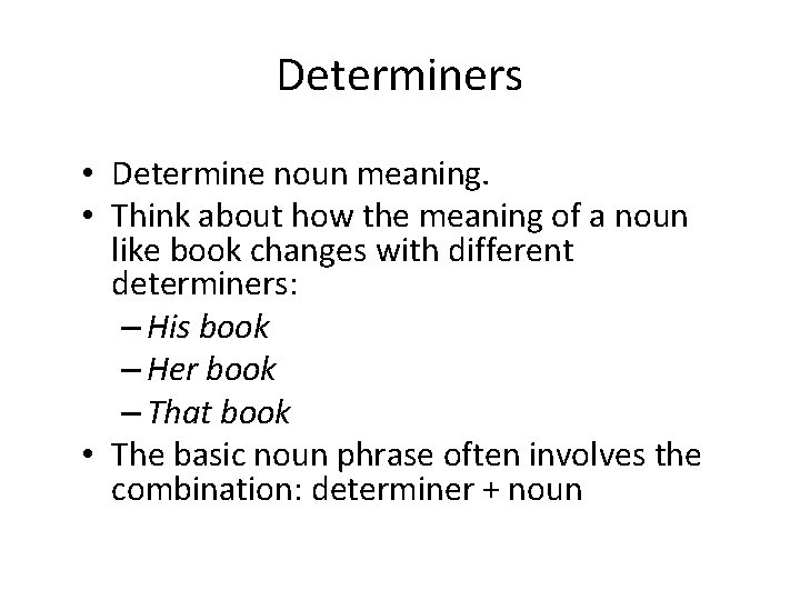 Determiners • Determine noun meaning. • Think about how the meaning of a noun
