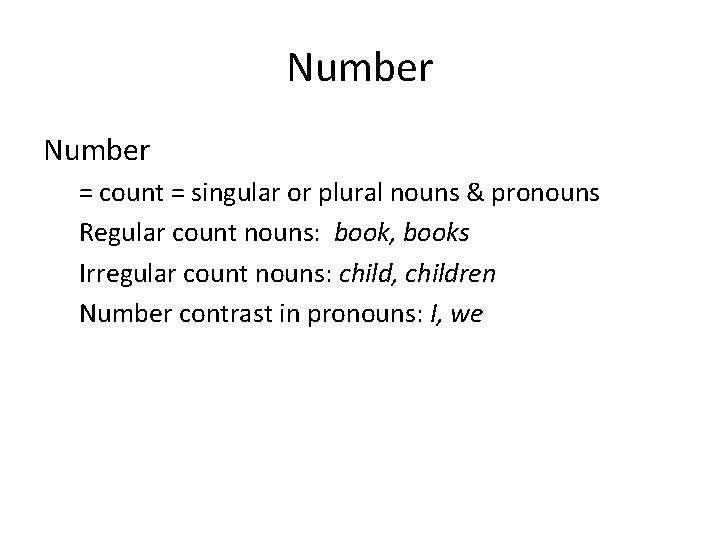 Number = count = singular or plural nouns & pronouns Regular count nouns: book,