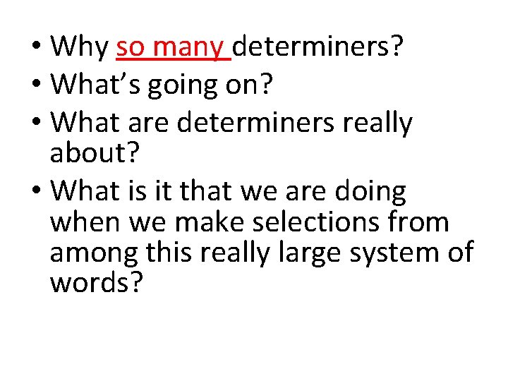  • Why so many determiners? • What’s going on? • What are determiners