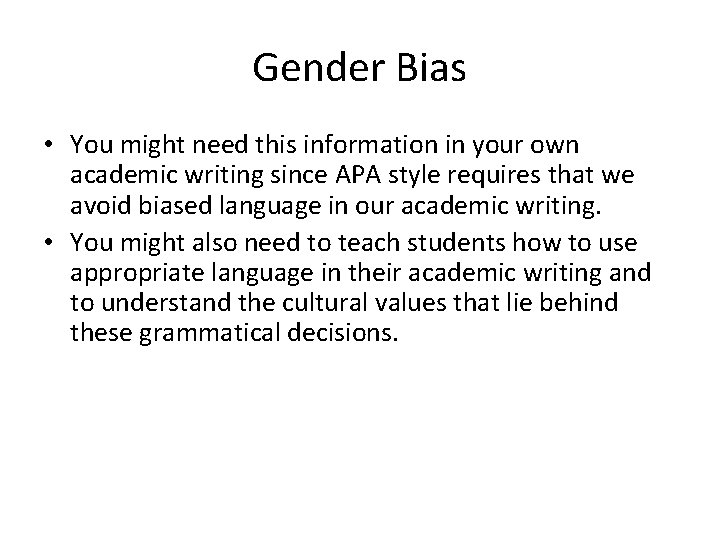 Gender Bias • You might need this information in your own academic writing since
