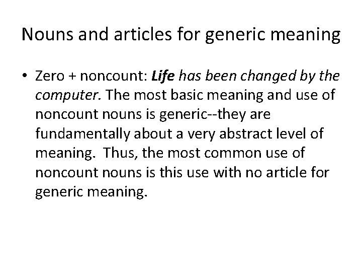 Nouns and articles for generic meaning • Zero + noncount: Life has been changed