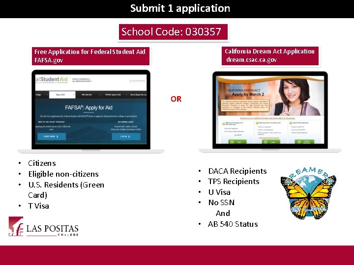 Submit 1 application School Code: 030357 California Dream Act Application dream. csac. ca. gov
