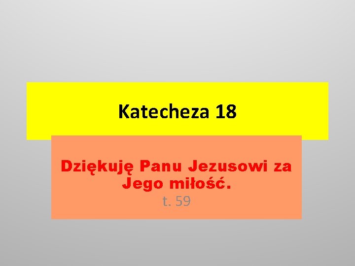 Katecheza 18 Dziękuję Panu Jezusowi za Jego miłość. t. 59 