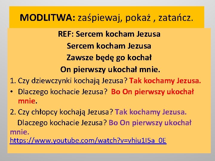 MODLITWA: zaśpiewaj, pokaż , zatańcz. REF: Sercem kocham Jezusa Zawsze będę go kochał On