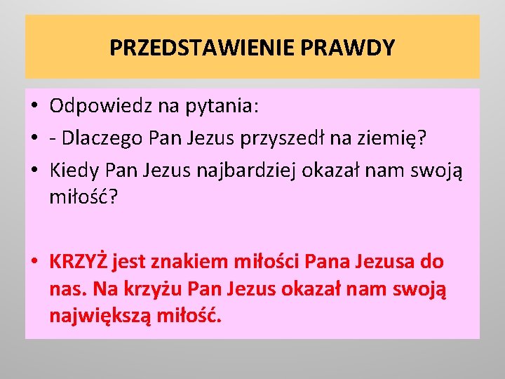 PRZEDSTAWIENIE PRAWDY • Odpowiedz na pytania: • - Dlaczego Pan Jezus przyszedł na ziemię?