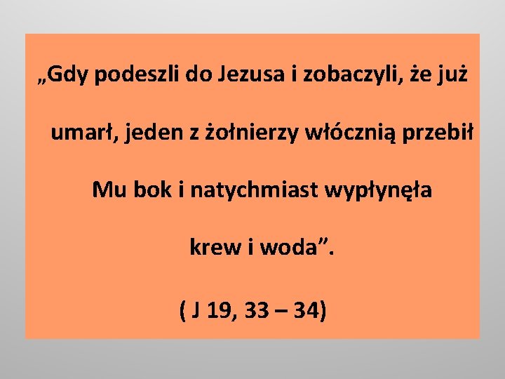 „Gdy podeszli do Jezusa i zobaczyli, że już umarł, jeden z żołnierzy włócznią przebił
