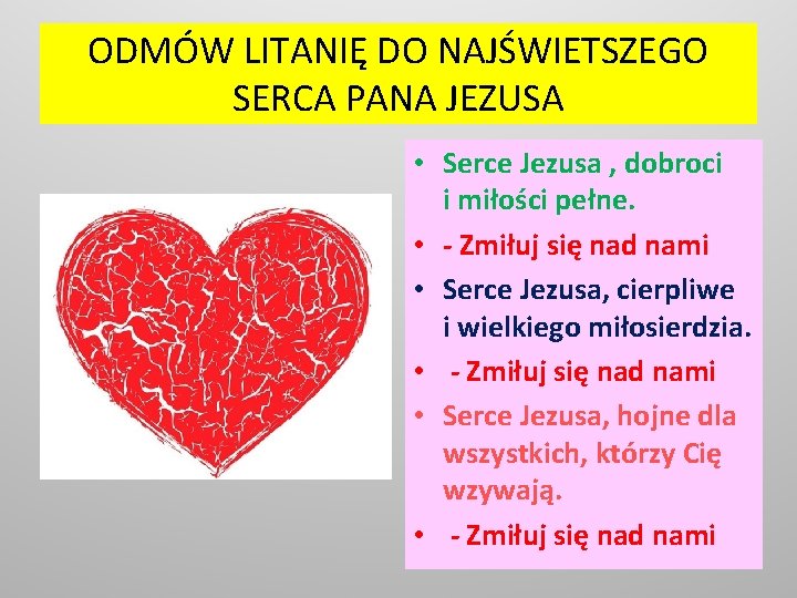 ODMÓW LITANIĘ DO NAJŚWIETSZEGO SERCA PANA JEZUSA • Serce Jezusa , dobroci i miłości