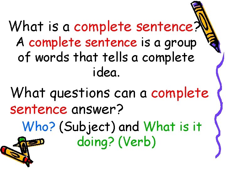 What is a complete sentence? A complete sentence is a group of words that
