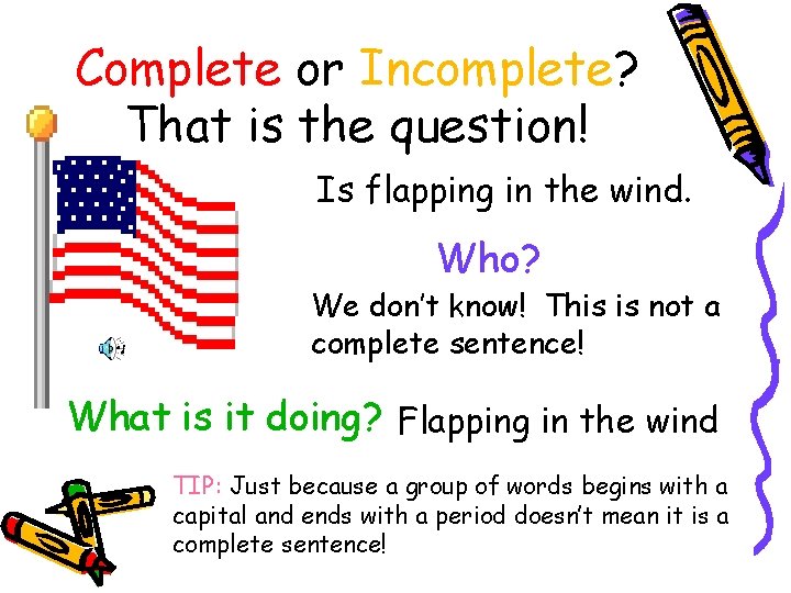 Complete or Incomplete? That is the question! Is flapping in the wind. Who? We