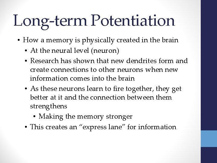 Long-term Potentiation • How a memory is physically created in the brain • At