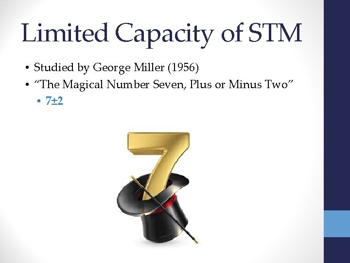 Limited Capacity of STM • Studied by George Miller (1956) • “The Magical Number