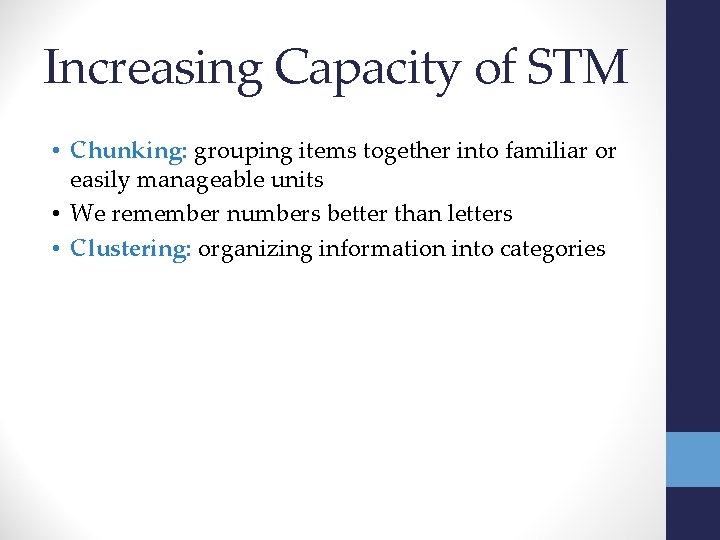 Increasing Capacity of STM • Chunking: grouping items together into familiar or easily manageable