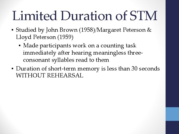 Limited Duration of STM • Studied by John Brown (1958)/Margaret Peterson & Lloyd Peterson